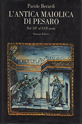 L' Antica Maiolica Di Pesaro Dal Xiv Al Xvii Secolo - Paride Berardi - copertina