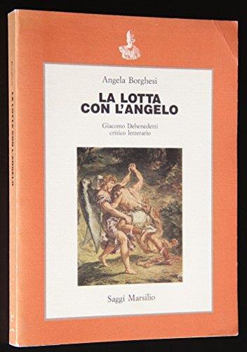 La lotta con l'angelo. Giacomo Debenedetti critico letterario - Angela Borghesi - copertina