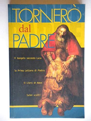 Tornerò dal Padre Il Vangelo secondo Luca, La Prima Lettera di Pietro, Il Libro di Amos. Salmi Scelti - copertina