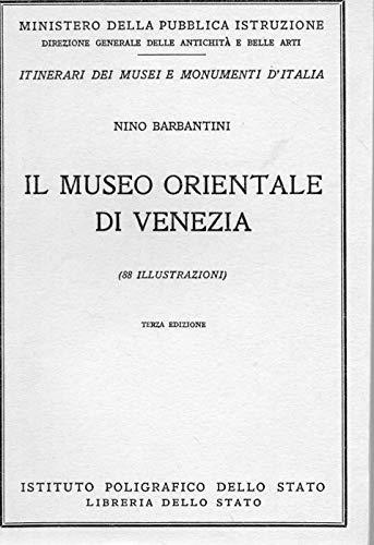 Il Museo Orientale di Venezia - ( n. 68 della collana " Itinerari dei Musei e Monumenti d'Italia ) - Nino Barbantini - copertina