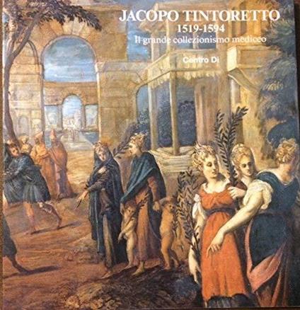 Jacopo Tintoretto (1519-1594). Il grande collezionismo mediceo - Marco Chiarini - copertina
