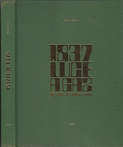 1837 Luce A Gas. Una Storia Che Comincia A Torino - Enrico Penati - copertina