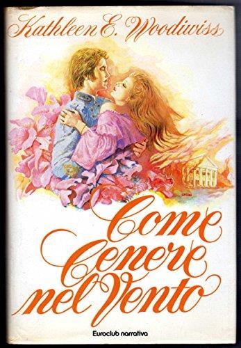 Come Cenere Nel Vento - Kathleen E. Woodiwiss - copertina