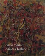 Ennio Morlotti - Alfredo Chighine. Opere scelte