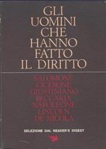 Gli Uomini Che Hanno Fatto Il Diritto: Salomone, Cicerone, Giustiniano, Beccaria, Napoleone, Lincoln, De Nicola