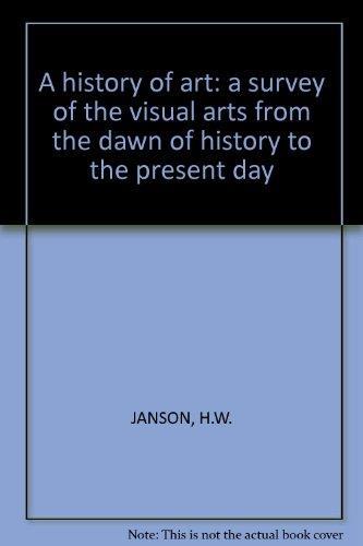 A history of art: a survey of the visual arts from the dawn of history to the present day - copertina