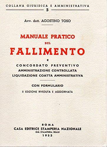 Manuale pratico del fallimento e concordato preventivo amministrazione controllata liquidazione coatta amministrativa - Agostino Toso - copertina