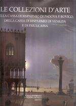 Le Collezioni D'Arte Della Cassa Di Risparmio Di Padova E Rovigo, Della Cassa Di Risparmio Di Venezia E Di Friulcassa