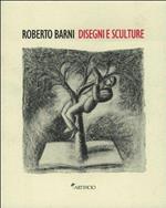 Roberto Barni. Disegni e sculture