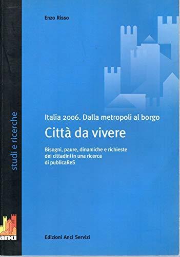 Italia 2006 . Dalla metropoli al borgo - città da vivere ( bisogni,paure,dinamiche e richieste dei cittadini in una ricerca di publicaRes ) - Enzo Russo - copertina