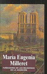 María Eugenia Milleret: (1817-1898) : fundadora de las Religiosas de la Asunción