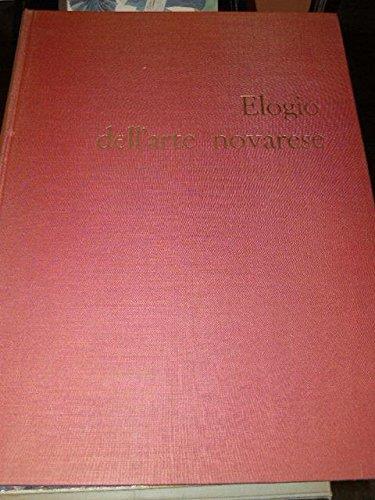 Elogio dell'arte novarese. Con una introduzione di Vittorio Viale e un saggio su Le arti minori di Mercedes Ferrero Viale - Giovanni Testori - copertina