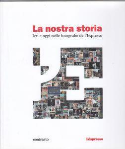 LA Nostra Storia - Ieri E Oggi Nelle Fotografie De L'Espresso - copertina