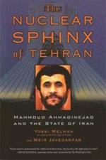 The Nuclear Sphinx of Tehran: Mahmoud Ahmadinejad and the State of Iran