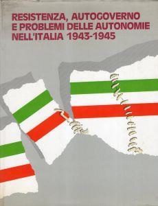 Resistenza, Autogoverno Problemi Delle Autonomie Nell'Italia 1943-1945 - copertina
