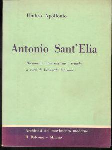 Antonio Sant'Elia. Documenti, note storiche e critiche a cura di Leonardo Mariani - Umbro Apollonio - copertina