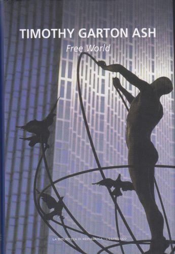 Free world - Timothy Garton Ash - copertina