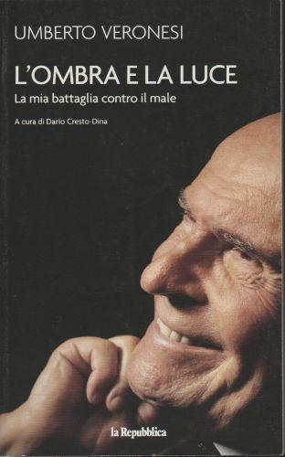 L' ombra e la luce - La mia battaglia contro il male - Umberto Veronesi - copertina