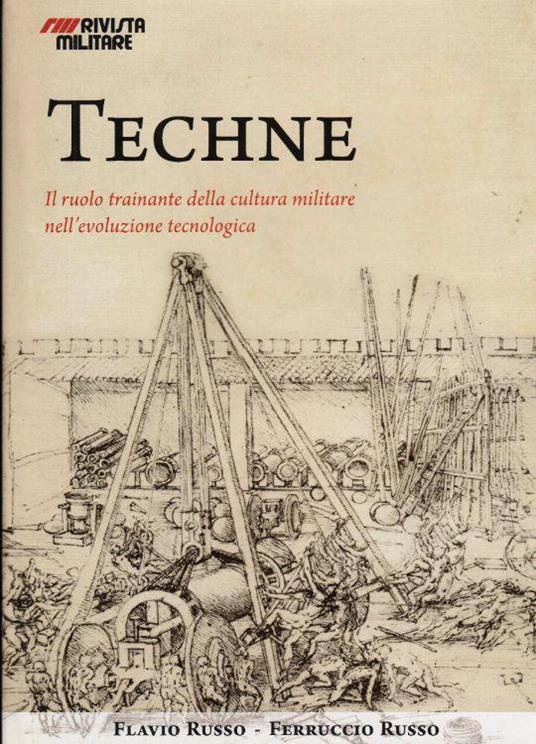 Tecniche- Il ruolo trainante della cultura militare nell'evoluzione tecnologica - Flavio Russo - copertina