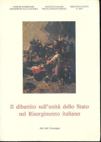 Il Dibattito Sull'Unità Dello Stato Nel Risorgimento Italiano, Bergamo, 1990 - copertina