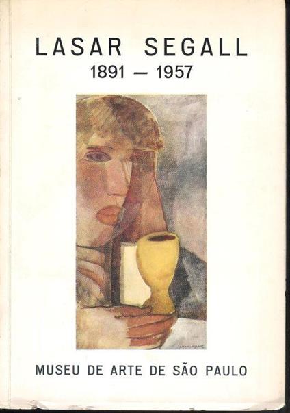 Lasar Segall, 1891-1957, con 42 reproduções e depoimentos de Bardi, Grhmann, Woermann, Bazin, Schmidt, Gauthier, Pfeiffer, Pedrosa, de Lima, Amado, de Andrade, Bandeira,.publicado por ocasião da Exposição retrospectiva na IV Bienal de Arte Moderna de - copertina