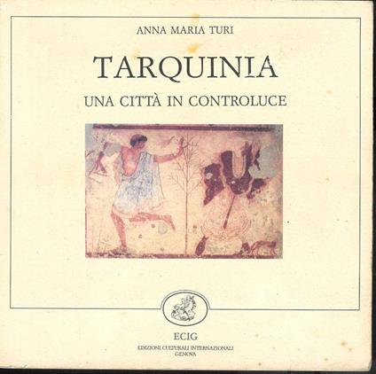Tarquinia : una città in controluce - Anna Maria Turi - copertina