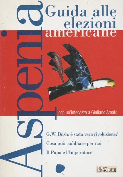 Guida alle elezioni americane :con un'intervista a Giuliano Amato . G. W. Bush: è stata vera rivoluzione? . Cosa può cambiare per noi . Il Papa e l'Imperatore - copertina