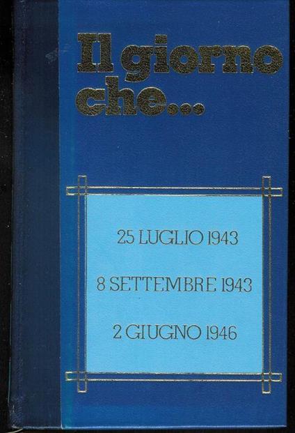 Il giorno che... 25 luglio 1943 8 settembre 1943 2 giugno 1946 ( vol. III ) - Massimo Infante - copertina