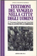 Testimoni del vangelo nella città degli uomini : 2. Convegno nazionale dei catechisti, Roma 20-22 novembre 1992 : fogli di lavoro per le commission