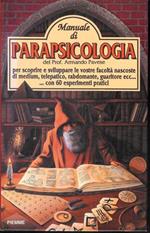 Manuale di parapsicologia : per scoprire e sviluppare le vostre facoltà nascoste di medium, telepatico, rabdomante, guaritore ecc... : con 60 esperimenti pratici