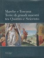Marche e Toscana . Terre di grandi maestri tra Quattro e Seicento