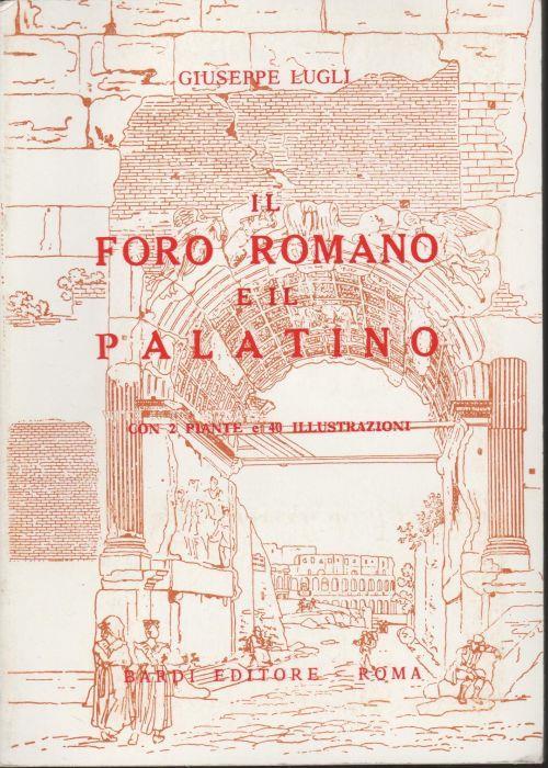 Il Foro Romano e il Palatino - Giuseppe Lugli - copertina