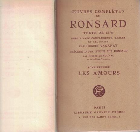Oeuvres Completes De Ronsard. Texte De 1578 Publie Avec Complements, Tables Et Glossaire. Precede D'Une Etude Sur Ronsard. 7 Volumi - 3