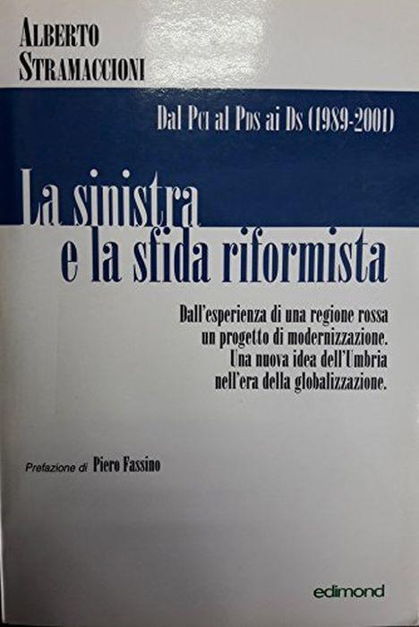 La Sinistra e la sfida riformista. Dal PCI al PDS ai DS (1989-2001) - Alberto Stramaccioni - copertina