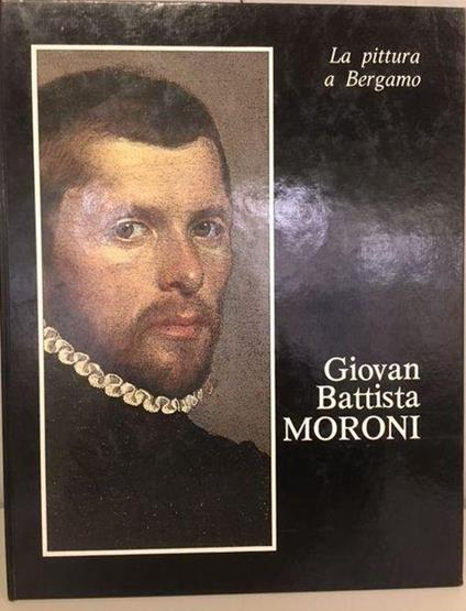La pittura a Bergamo ,Giovan Battista Moroni - Francesco Rossi - copertina