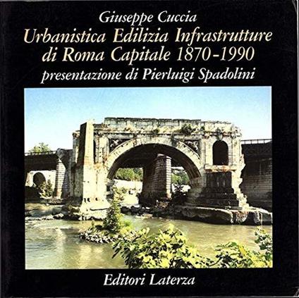 Urbanistica edilizia. Infrastrutture di Roma capitale 1870-1990 - Giuseppe Cuccia - copertina