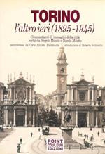 Torino l'altro ieri (1895-1945). Cinquant'anni di immagini della città scelte da Angelo Mussio e Nando Miletto