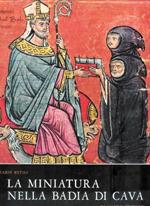 LA Miniatura Nella Badia Di Cava. Volume Primo. Lo Scrittorio. I Corali Miniati Per L'Abbazia