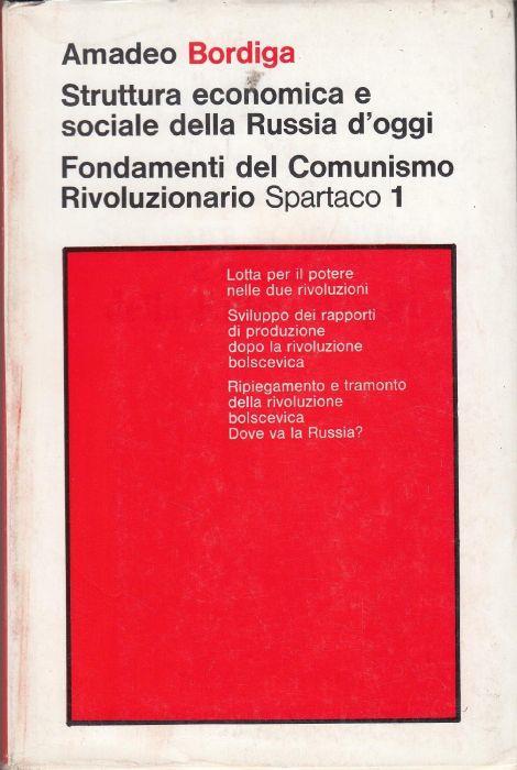 Struttura economica e sociale della Russia d'oggi- Fondamenti del comunismo rivoluzionario Spartaco 1 - Amadeo Bordiga - copertina