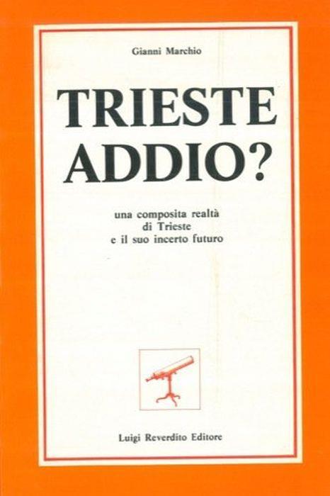 Trieste addio? - Gianni Marchio - copertina