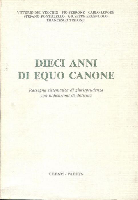 Dieci anni di equo canone. Rassegna sistematica di giurisprudenza con indicazioni di dottrina - copertina
