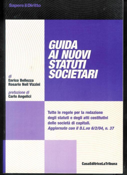 Guida ai nuovi statuti societari : tutte le regole per la redazione degli statuti e degli atti costutivi delle società di capitali : aggiornato con il D. l.vo 6 febbraio 2004, n. 37 - copertina