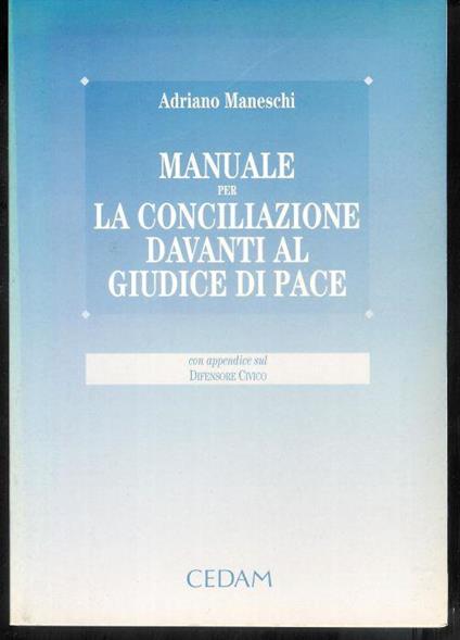 Manuale per la conciliazione davanti al giudice di pace - Adriano Maneschi - copertina