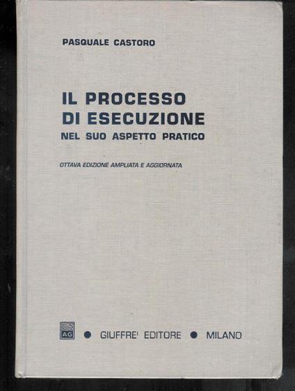 Il processo di esecuzione nel suo aspetto pratico - Pasquale Castoro - copertina