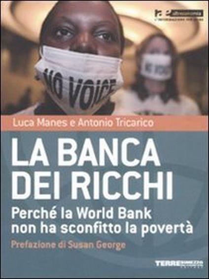 La banca dei ricchi. Perché la World Bank non ha sconfitto la povertà - Luca Manes - copertina