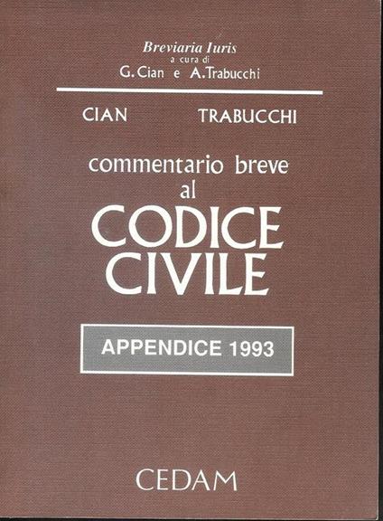 Commentario breve al codice civile : 4. edizione \di! Giorgio Cian, Alberto Trabucchi. Appendice 1993 - copertina