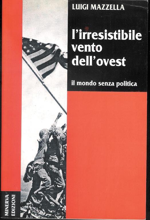 L' irresistibile vento dell'ovest. Il mondo senza politica - Luigi Mazzella - copertina