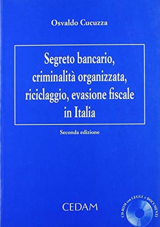Segreto bancario, criminalità organizzata, riciclaggio, evasione fiscale in Italia. Con CD-ROM - Osvaldo Cucuzza - copertina