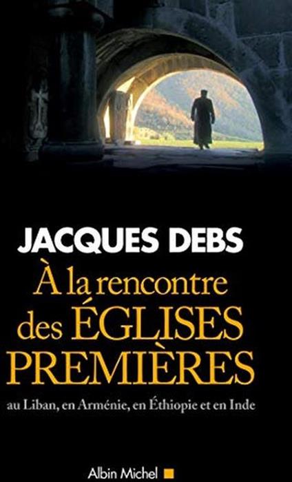A la rencontre des Eglises premières: Au Liban, en Arménie, en Ethiopie et en Inde - copertina