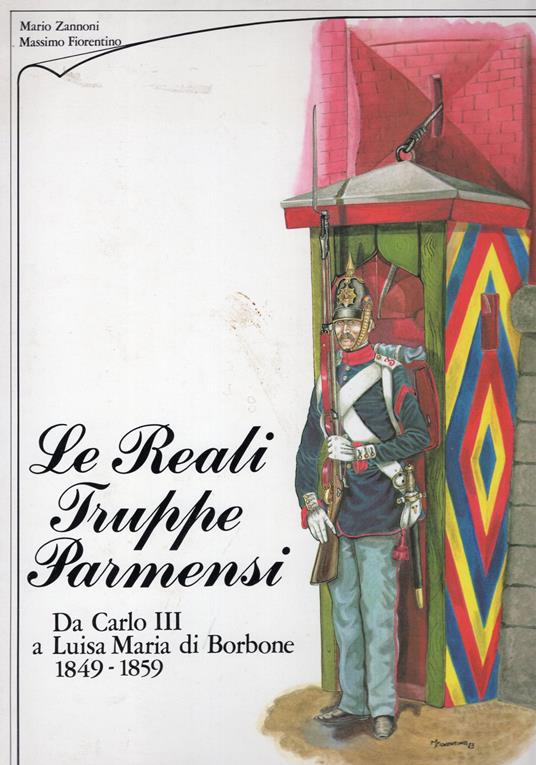 Le reali truppe permensi - da Carlo III a Luisa Maria di Borbione 1849-1859 - copertina